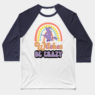 Witches Be Crazy Halloween Baseball T-Shirt